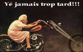 "Vieux motard, queue jamais." 